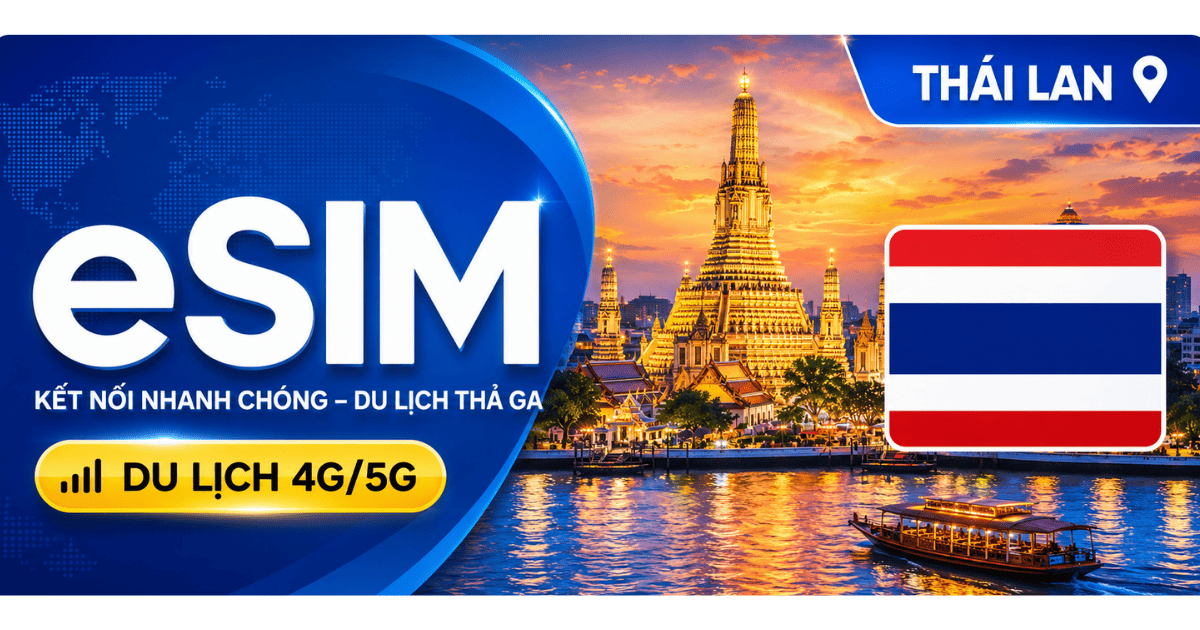 eSIM Thái Lan du lịch 4G/5G, kết nối nhanh, phù hợp đi Bangkok và các điểm du lịch Thái Lan.