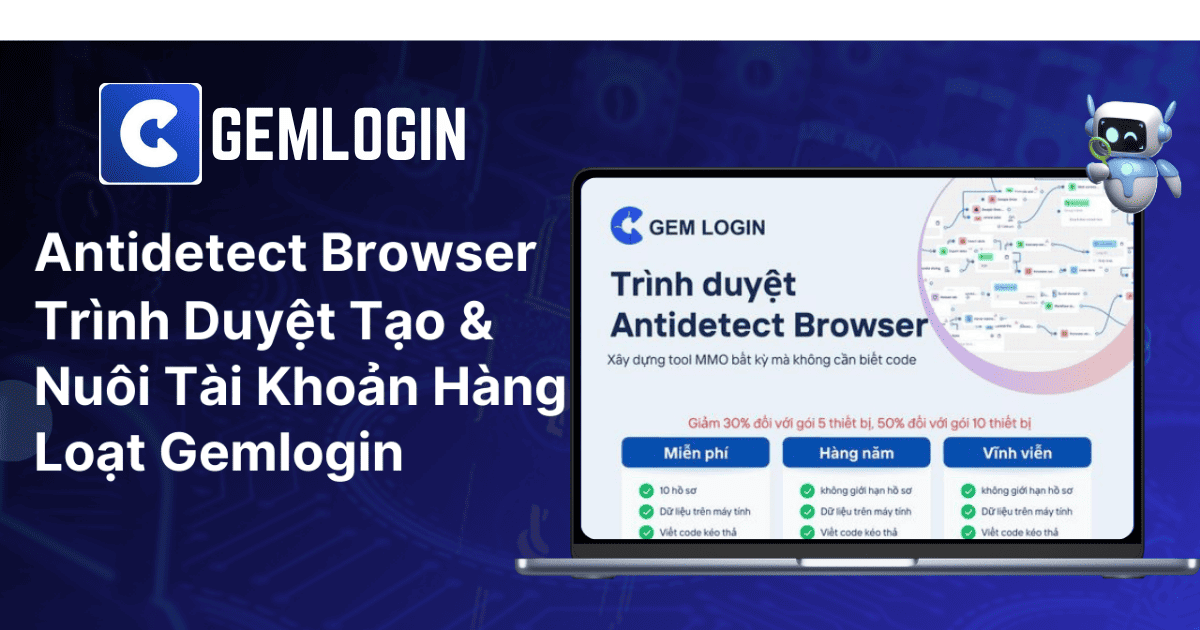 Gemlogin giúp tạo, quản lý và nuôi tài khoản hàng loạt với trình duyệt antidetect an toàn.