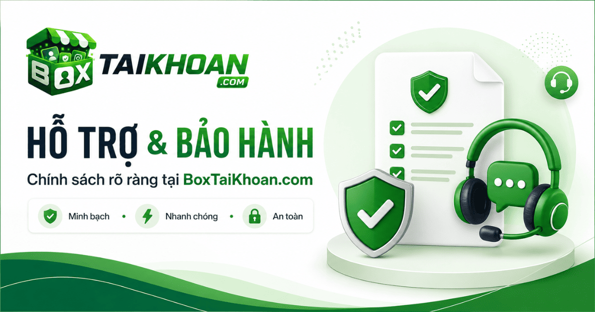 Chính sách hỗ trợ và bảo hành tại BoxTaiKhoan.com giúp khách hàng hiểu rõ quy trình mua tài khoản online, nhận hàng tự động và liên hệ Admin khi cần hỗ trợ.