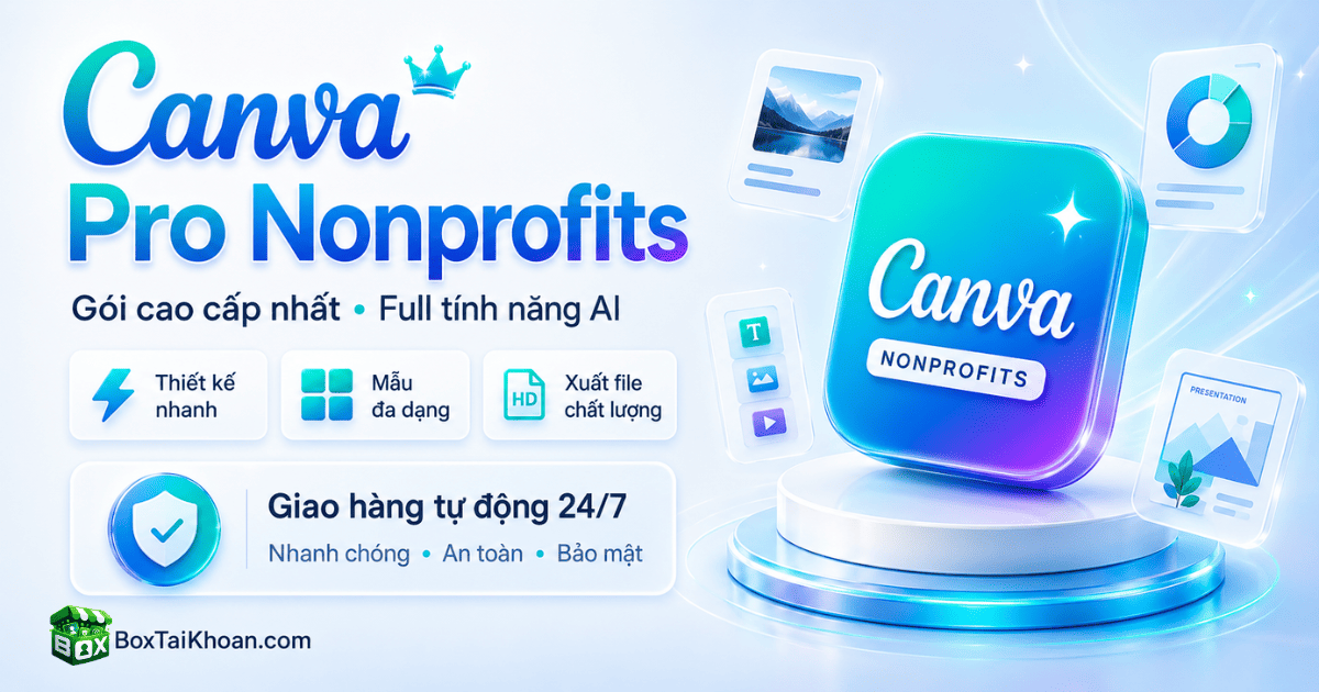 Banner Canva Pro Nonprofits gói cao cấp nhất hỗ trợ full tính năng AI, thiết kế banner, poster, video và slide chuyên nghiệp tại BoxTaiKhoan