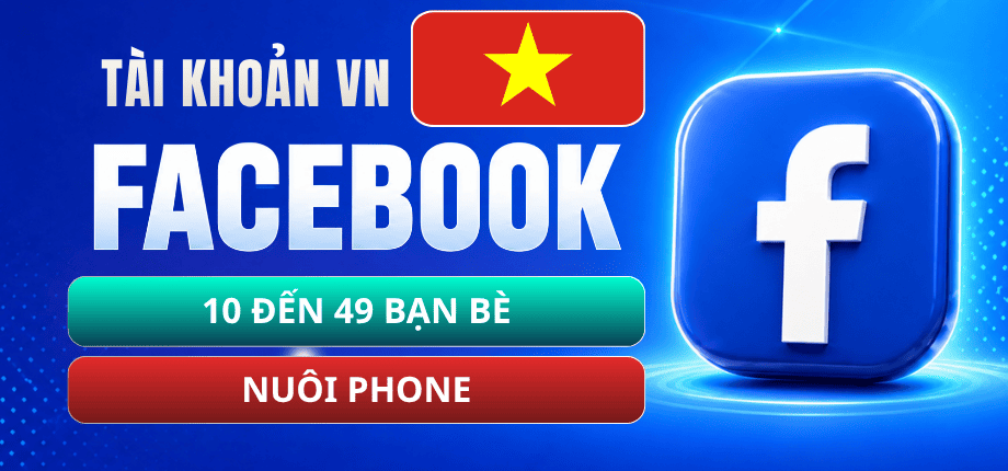 Tài Khoản Facebook Việt Nuôi Phone - 10 Đến 49 Bạn Bè