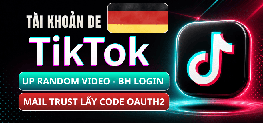 Tài Khoản TikTok Germany (DE) - Mail Live Trust - Đọc Code Qua OAuth2 - Bảo Hành Login 1-1 - Up Random Video