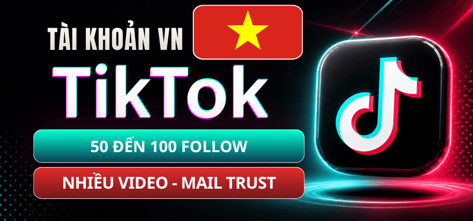 Tài Khoản TikTok Việt Nam 50 Đến 100 Follow - Nhiều Video - Mail Trust Lấy Code Thoải Mái