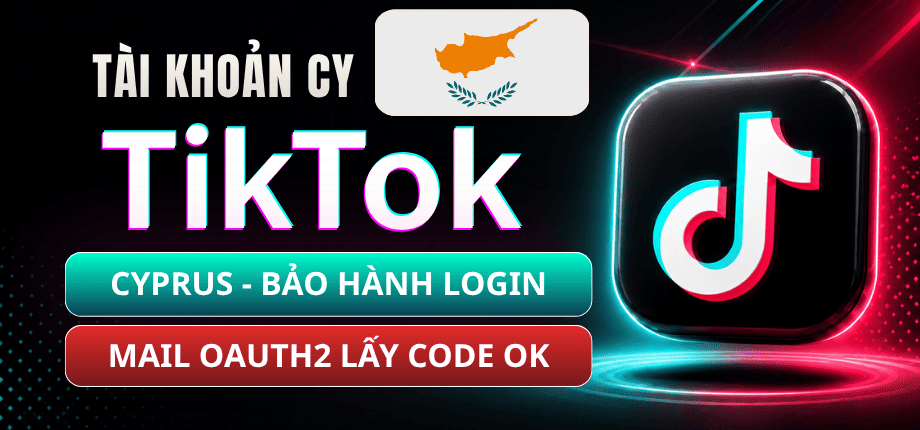 Tài Khoản TikTok Cyprus - Mail Live Trust Đọc Code Qua OAuth2 - Bảo Hành Login 1-1