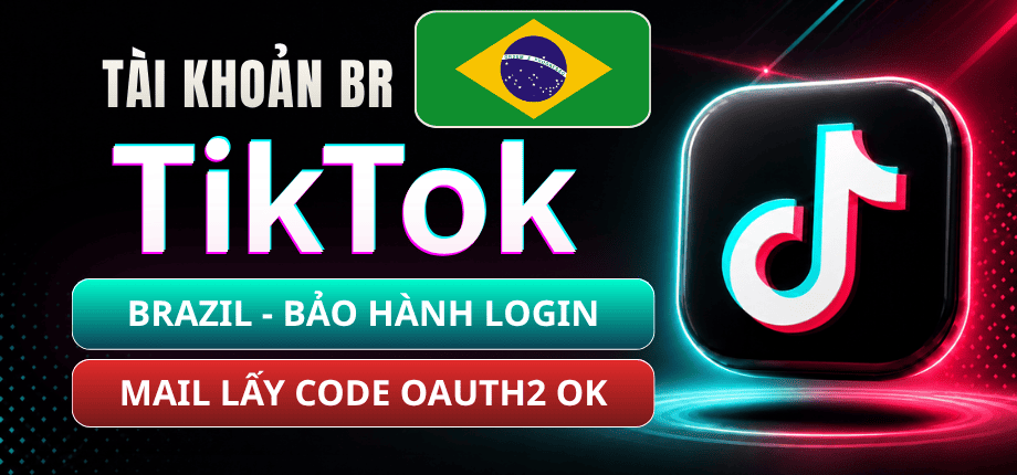 Tài Khoản TikTok Brazil - Mail Live Trusted - Định Dạng OAuth2 - Ngâm