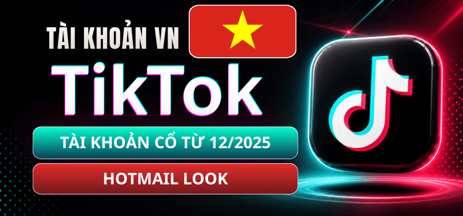 Tài Khoản TikTok Việt (VN) - Tạo Từ Tháng 12/2025 - Hotmail Lock - Acc Cổ Ngon