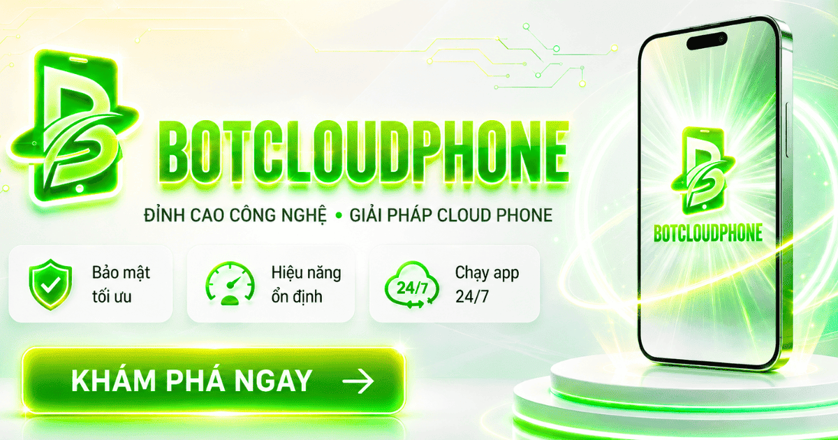 Mã Kích Hoạt BotCloudPhone Giá Rẻ - CloudPhone Android Hỗ Trợ Treo App, Automation Mobile Và Vận Hành Social
