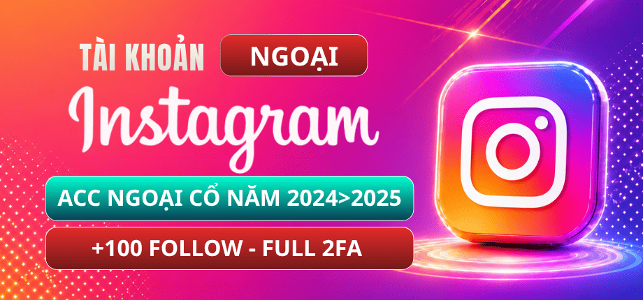Tài Khoản Instagram Ngoại Cổ | +100 Follow | Năm 2024 - 2025 | Full 2FA
