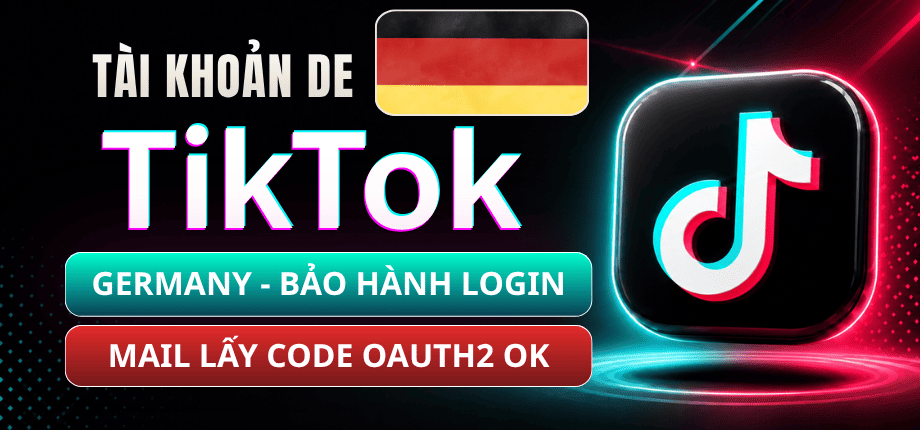 Tài Khoản TikTok Đức (Germany) - Mail Live Trust Đọc Code Qua OAuth2 - Bảo Hành Login 1-1