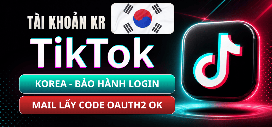 Tài Khoản TikTok Hàn Quốc (Korea) - Mail Live Trusted - Định Dạng OAuth2 - Ngâm Lâu
