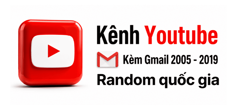 Kênh YouTube Kèm Gmail 2005 - 2019 - Random Quốc Gia