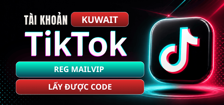 Tài Khoản TikTok Kuwait Reg MAILVIP - Lấy Được Code