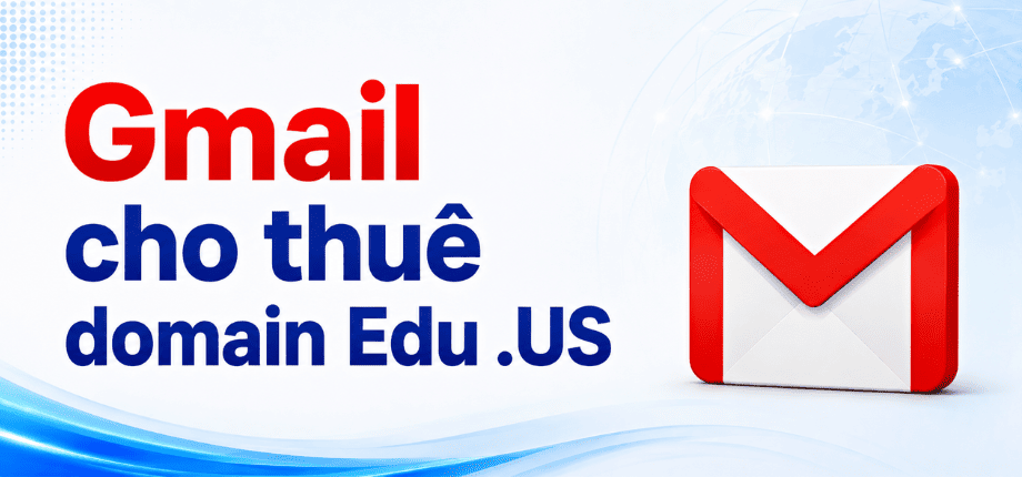 Cho Thuê Tài Khoản Gmail Edu .US - Giá Rẻ - Có Gmail - Mua Dưới 99/1 Lần