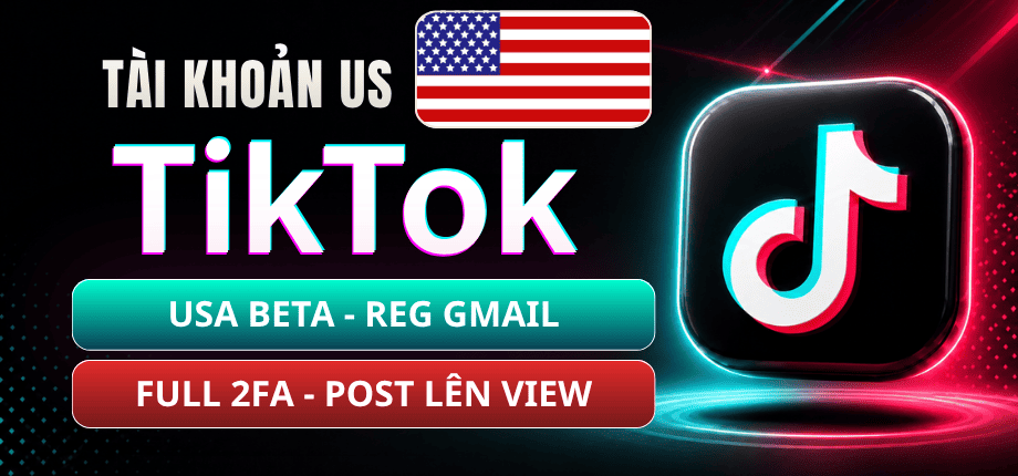 Tài Khoản TikTok US Beta - Reg Bằng Gmail - Đã Đá Mail Bật 2FA - Post Là Có View