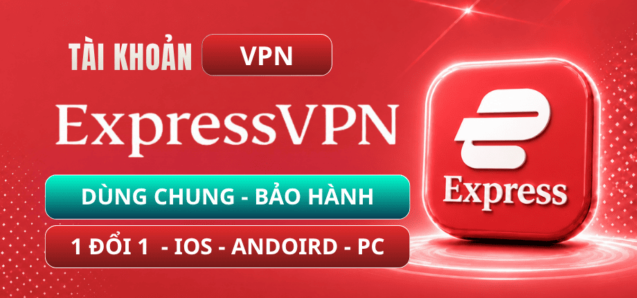 Tài Khoản Expressvpn | Bảo Hành Lỗi 1 Đổi 1 Cho Khách Hàng Trong Suốt Thời Gian Sử Dụng