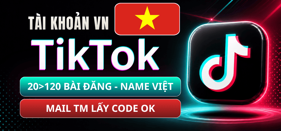 Vietnamese TikTok Account Creates Mail TM 8 to 12 Months - Many Posts 20 to 120