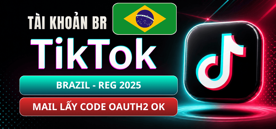 Tài Khoản TikTok Brazil BR Tạo 2025 - Mail Live Có OAuth2