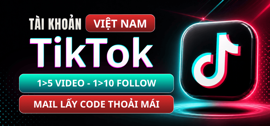 Tài Khoản TikTok Việt Nam 1>10 Follow Có 1>5 Video - Mail Trust Live Lấy Được Code Thoải Mái