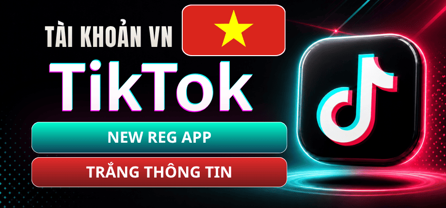 Tài Khoản TikTok Việt - New Reg App - Trắng Thông Tin