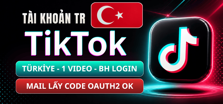 Tài Khoản TikTok Thổ Nhĩ Kỳ (TÜRKİYE) Loại Up 1 Video - Mail Live Trust Đọc Code Qua OAuth2 - Bảo Hành Login 1-1