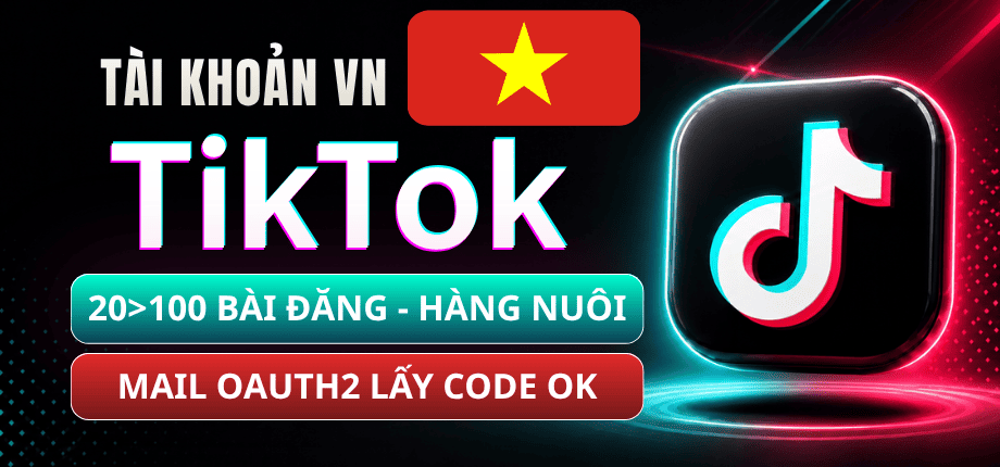 Tài Khoản TikTok Việt Nam Mail Trust OAuth2 Live Login Được - Hàng Có Nuôi Qua Siêu VIP 20 Đến 100 Bài Đăng
