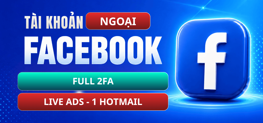 Tài Khoản Facebook Ngoại - Live Ads - 1 Hotmail - Full 2FA