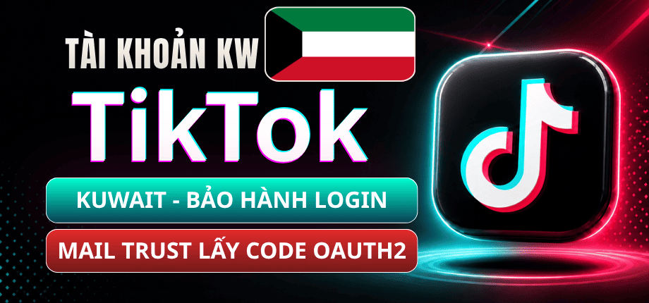 Tài Khoản TikTok Kuwait (KW) - Mail Live Trust - Đọc Code Qua OAuth2 - Bảo Hành Login 1-1