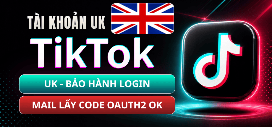 Tài Khoản TikTok Vương Quốc Anh (United Kingdom) - Mail Live Trust Đọc Code Qua OAuth2 - Bảo Hành Login 1-1