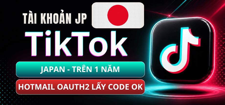 Clone Tiktok Japan Trên 1 Năm (Mail Live Trusted, Định dạng Oauth2)