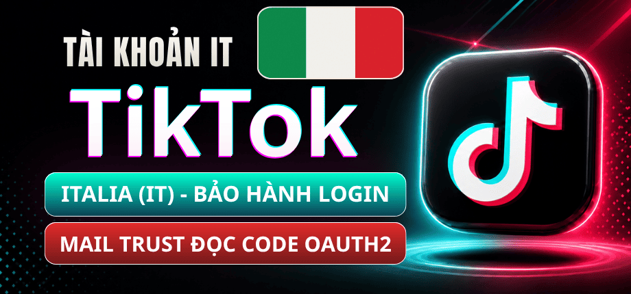 Tài Khoản TikTok Italia (Ý) - Mail Live Trust - Đọc Code Qua OAuth2 - Bảo Hành Login 1-1