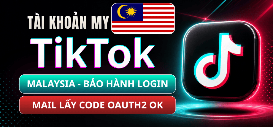 Tài Khoản TikTok Malaysia - Mail Live Trust Đọc Code Qua OAuth2 - Bảo Hành Login 1-1